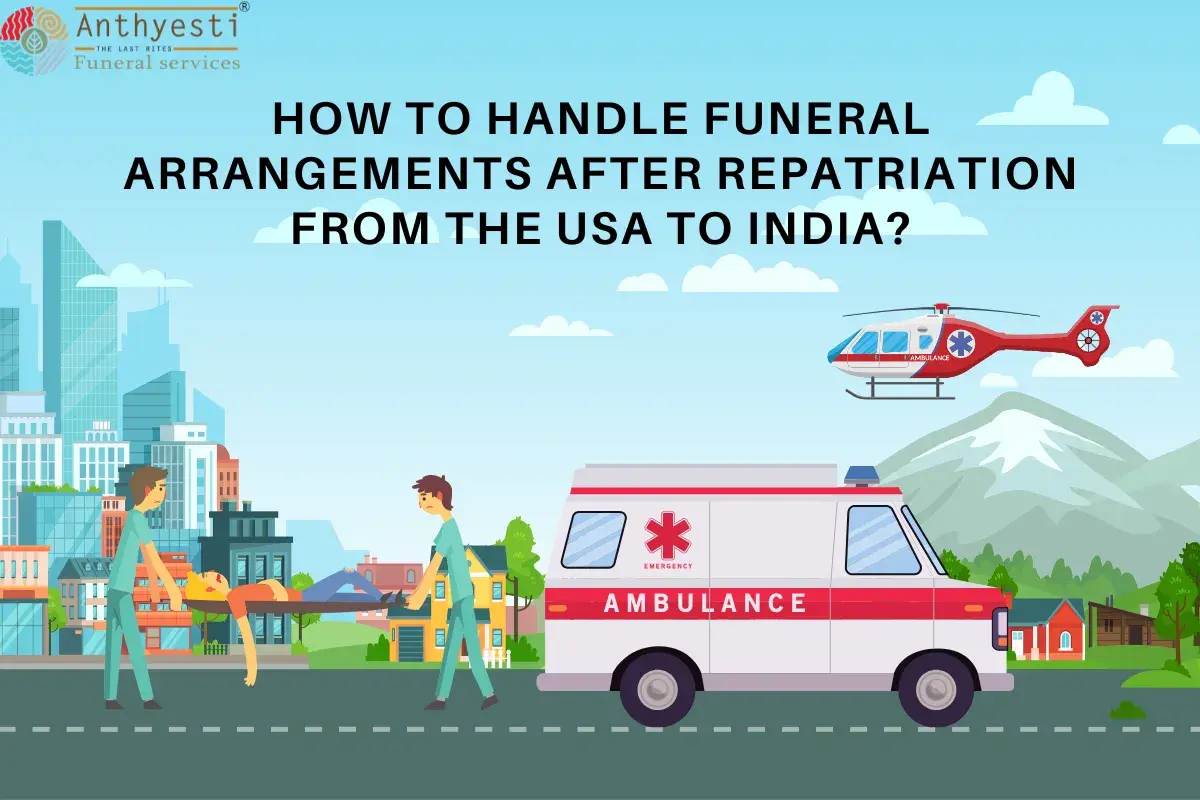 How to Handle Funeral Arrangements After Repatriation from the USA to India?