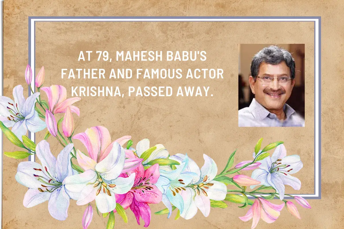 At 79, Mahesh Babu’s father and famous actor Krishna, passed away.
