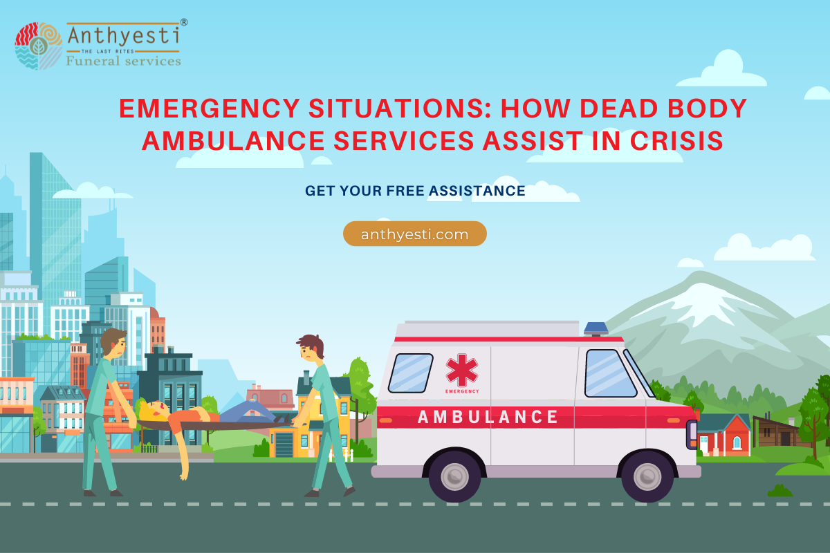Emergency Situations: How Dead Body Ambulance Services Assist in Crisis