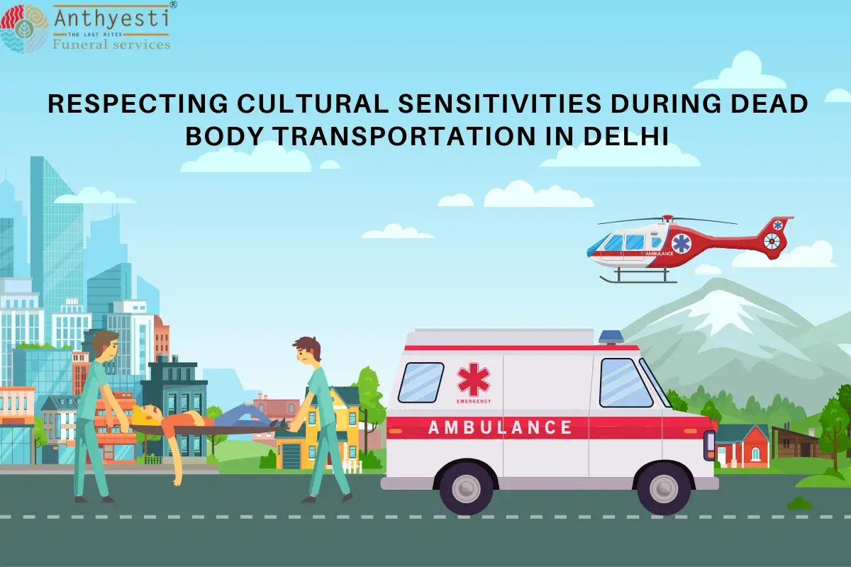 ⁠Respecting Cultural Sensitivities During Dead Body Transportation in Delhi
