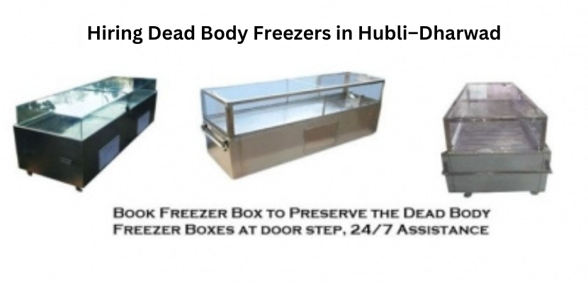 Hiring Dead Body Freezers in Hubli–Dharwad