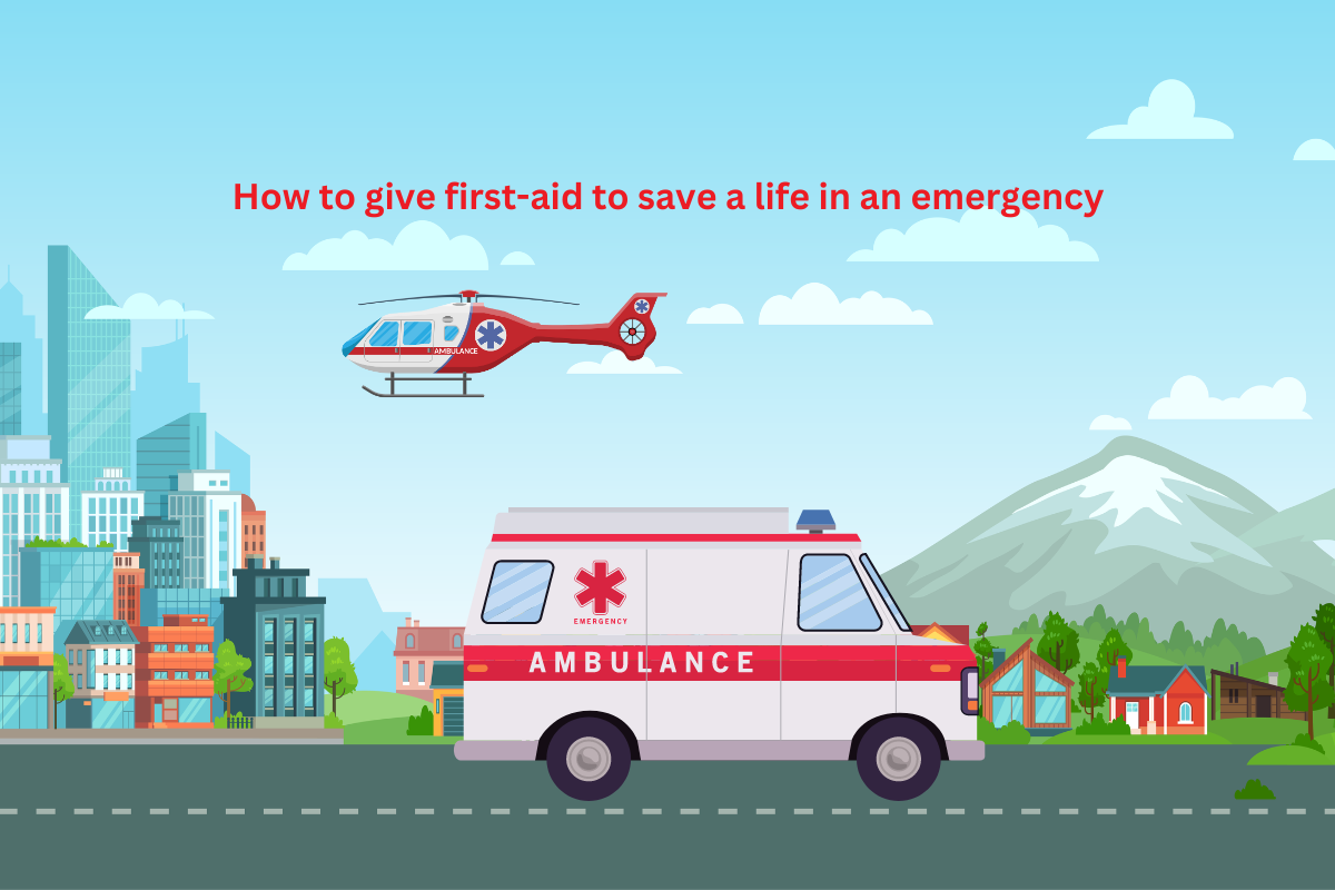 How to give first-aid to save a life in an emergency?