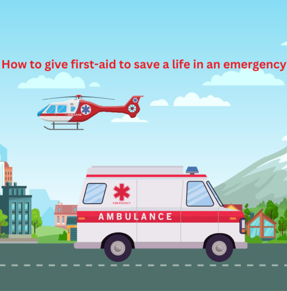 How to give first-aid to save a life in an emergency?