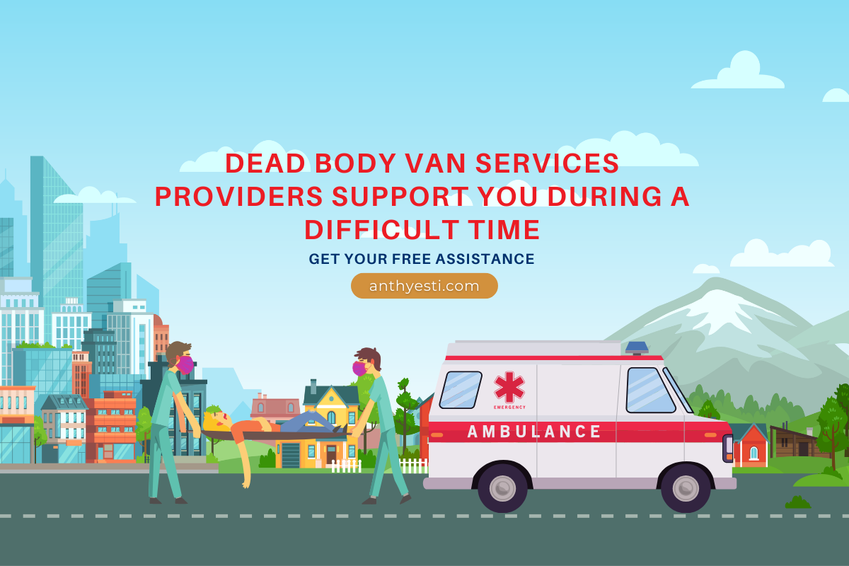 How can Dead Body Van Services providers support you during a difficult time?