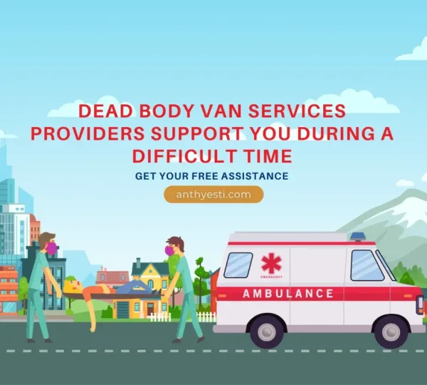 How can Dead Body Van Services providers support you during a difficult time?