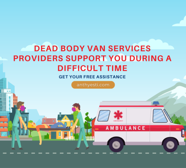 How can Dead Body Van Services providers support you during a difficult time?