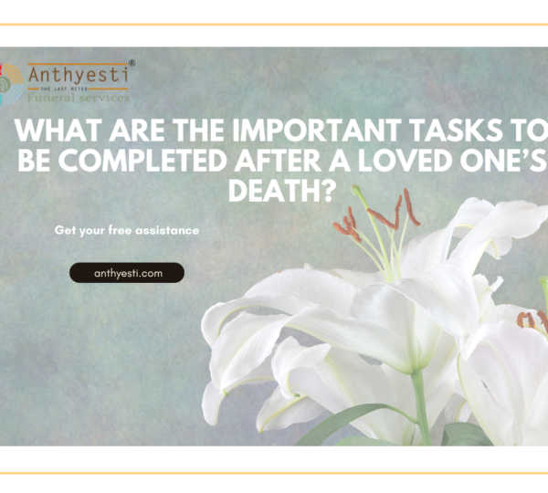 What are the Important Tasks to be Completed After a Loved One’s Death?