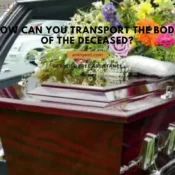 How Can You Transport The Body Of The Deceased?