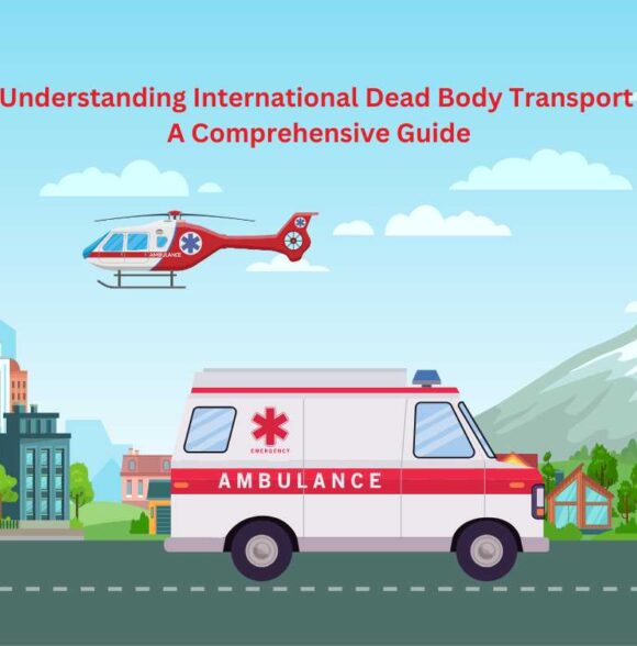 Understanding International Dead Body Transport: A Comprehensive Guide