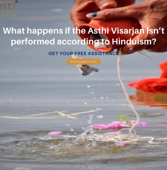 What happens if the Asthi Visarjan isn’t performed according to Hinduism?