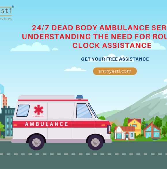 24/7 Dead Body Ambulance Services: Understanding the Need for Round-the-Clock Assistance