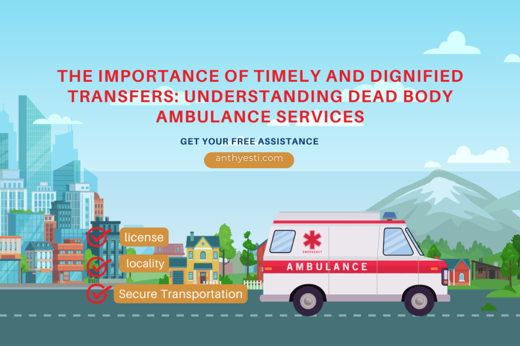 The Importance of Timely and Dignified Transfers: Understanding Dead Body Ambulance Services