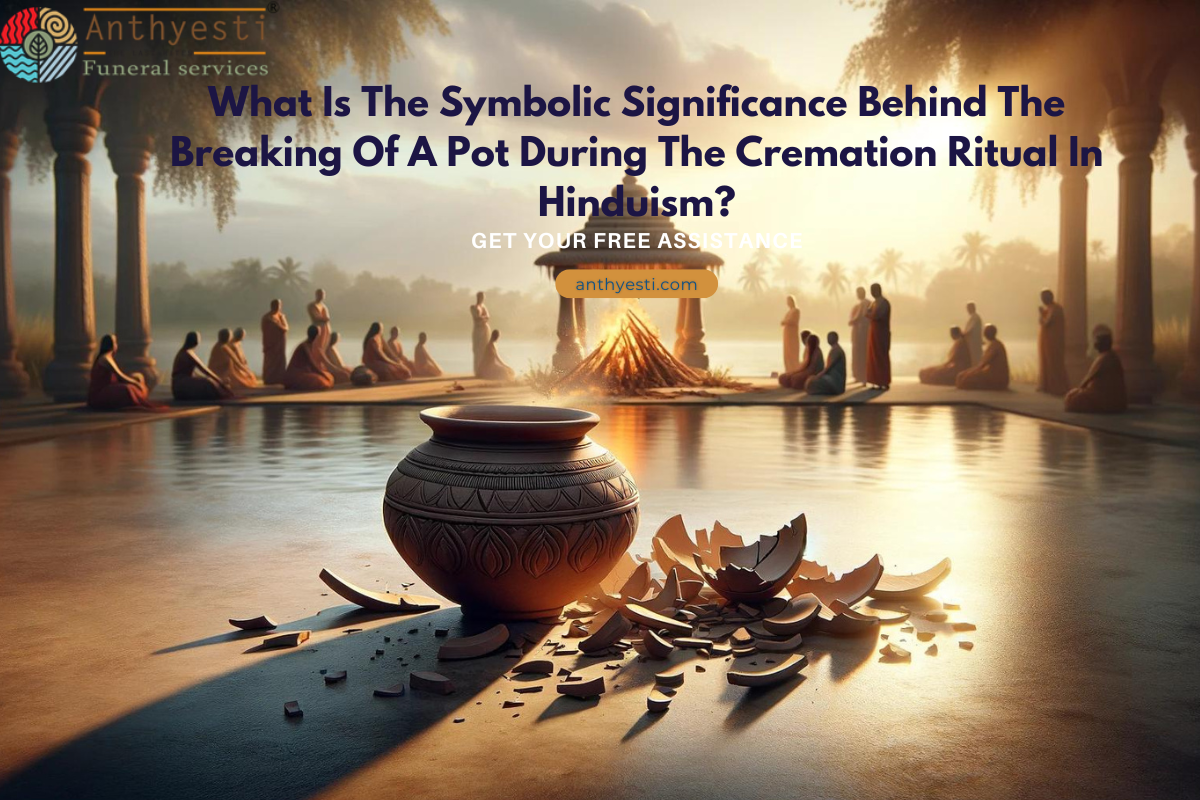 What Is The Symbolic Significance Behind The Breaking Of A Pot During The Cremation Ritual In Hinduism?