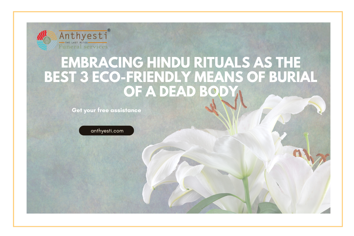 Embracing Hindu Rituals as the Best 3 Eco-Friendly Means of Burial of a Dead Body