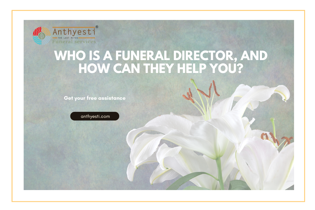 Who is a funeral director, and how can they help you?