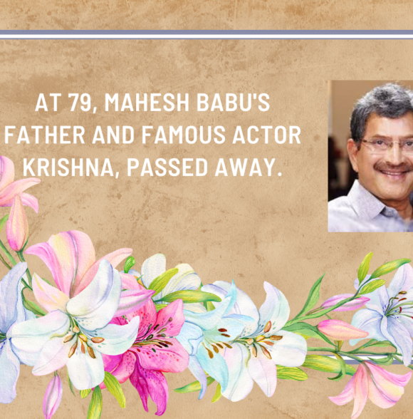 At 79, Mahesh Babu’s father and famous actor Krishna, passed away.