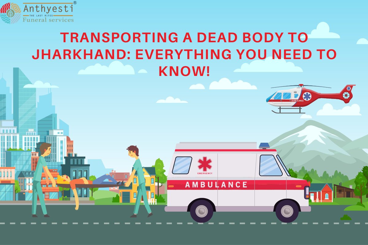 Transporting a Dead Body to Jharkhand: Everything you Need to Know!