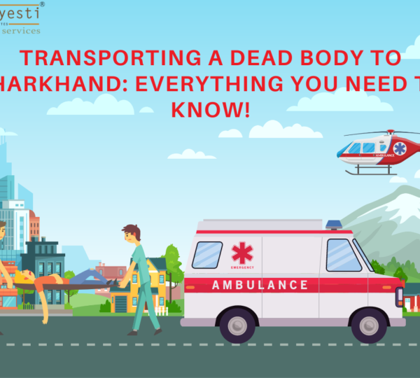 Transporting a Dead Body to Jharkhand: Everything you Need to Know!