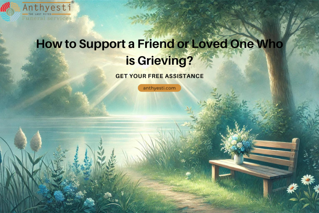 How to Support a Friend or Loved One Who is Grieving?