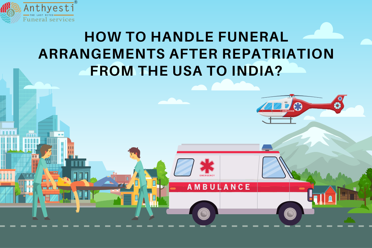 How to Handle Funeral Arrangements After Repatriation from the USA to India?