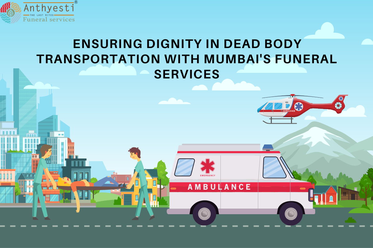 ⁠Ensuring Dignity in Dead Body Transportation with Mumbai’s Funeral Services