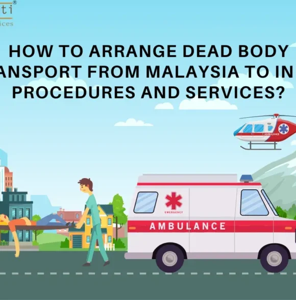 How to Arrange Dead Body Transport from Malaysia to India Procedures and Services?