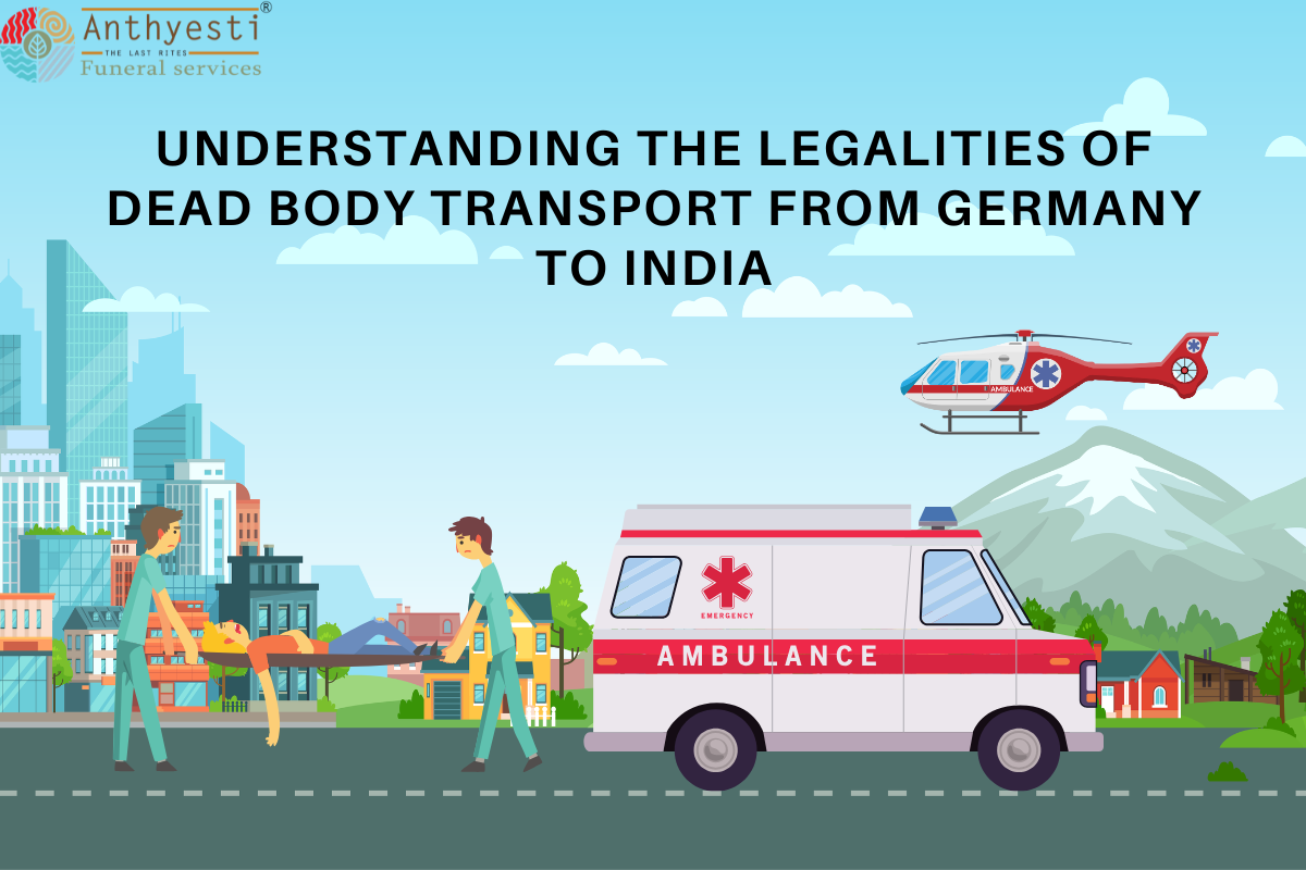 Understanding the Legalities of Dead Body Transport from Germany to India