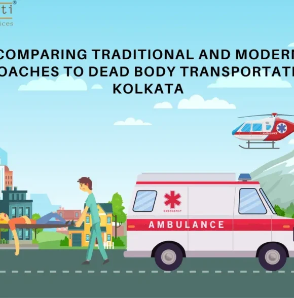 Comparing Traditional and Modern Approaches to Dead Body Transportation in Kolkata