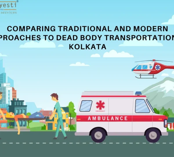 Comparing Traditional and Modern Approaches to Dead Body Transportation in Kolkata