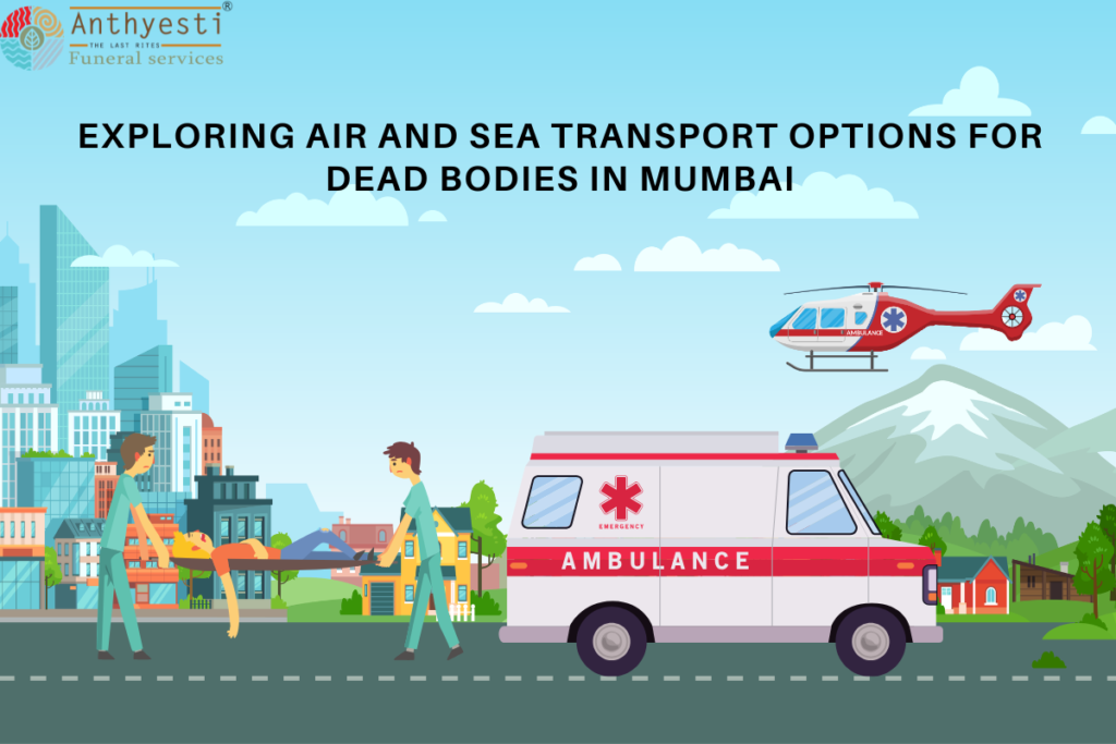 Exploring Air and Sea Transport Options for Dead Bodies in Mumbai