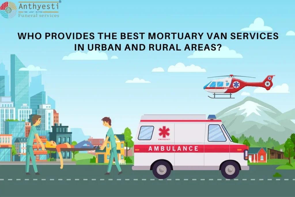 Who Provides the Best Mortuary Van Services in Urban and Rural Areas?