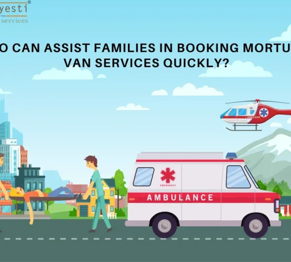 Who Can Assist Families in Booking Mortuary Van Services Quickly?