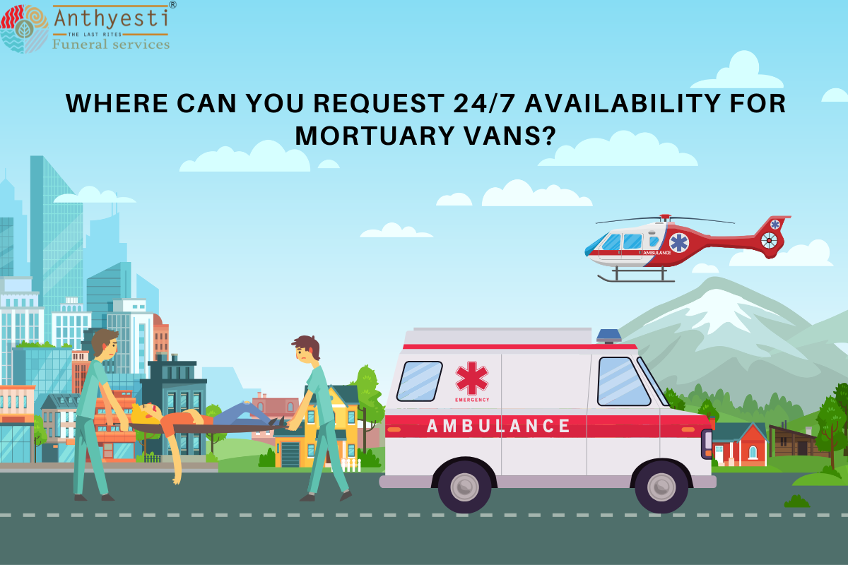 Where Can You Request 24/7 Availability for Mortuary Vans?