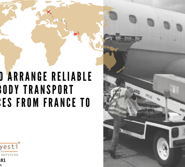 How to Arrange Reliable Dead Body Transport Services from France to India?