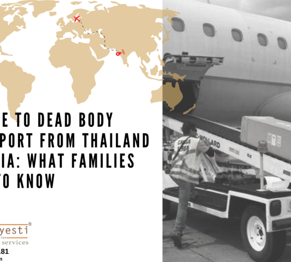 A Guide to Dead Body Transport from Thailand to India: What Families Need to Know