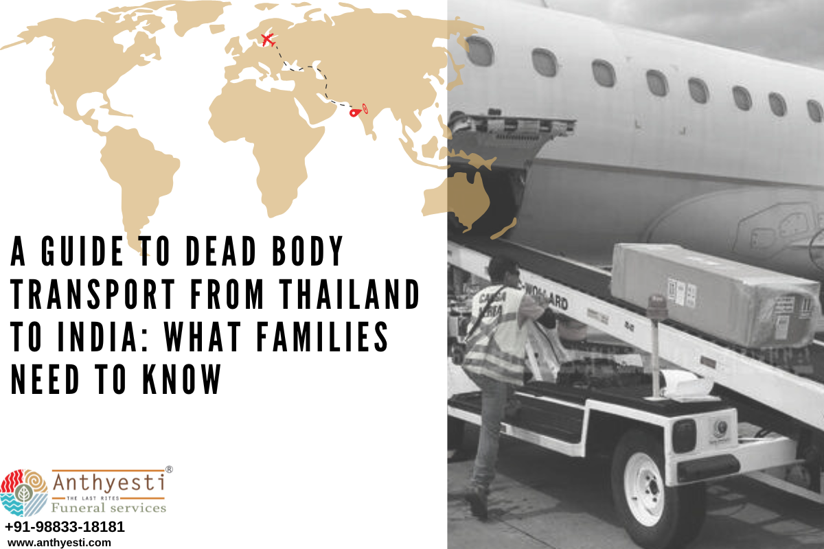 A Guide to Dead Body Transport from Thailand to India: What Families Need to Know