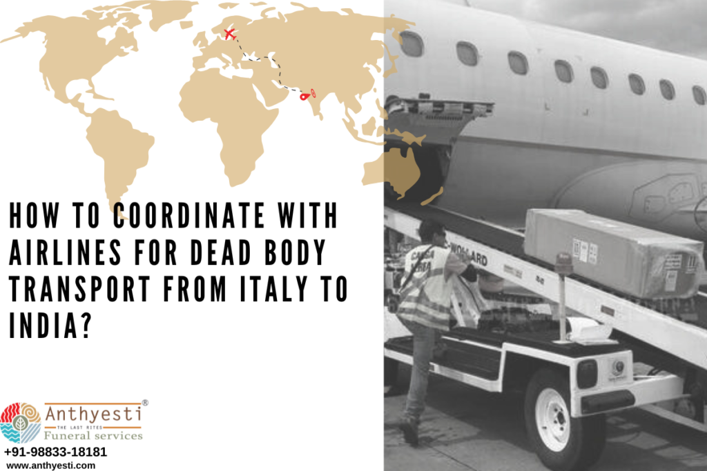 How to Coordinate with Airlines for Dead Body Transport from Italy to India?