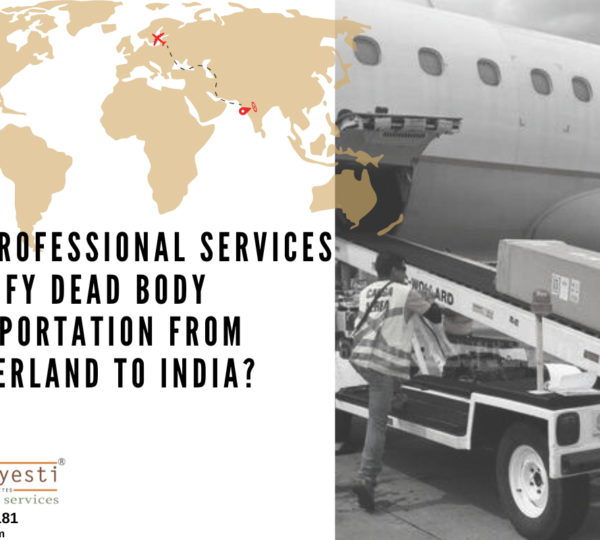 How Professional Services Simplify Dead Body Transportation from Switzerland to India?