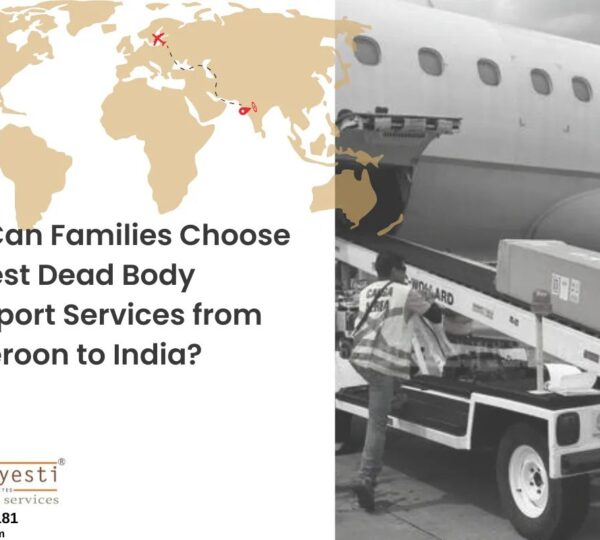 How Can Families Choose the Best Dead Body Transport Services from Cameroon to India?