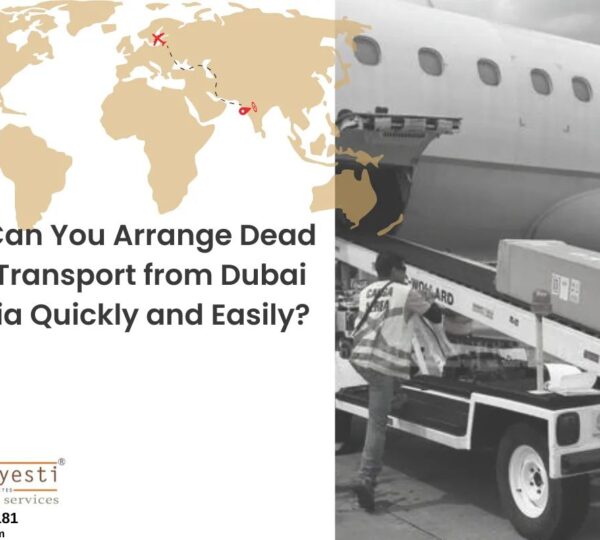 How Can You Arrange Dead Body Transport from Dubai to India Quickly and Easily?