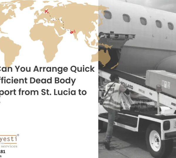 How Can You Arrange Quick and Efficient Dead Body Transport from St. Lucia to India?