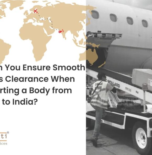 How Can You Ensure Smooth Customs Clearance When Transporting a Body from Belgium to India?