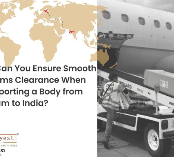 How Can You Ensure Smooth Customs Clearance When Transporting a Body from Belgium to India?