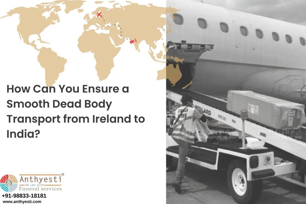 How Can You Ensure a Smooth Dead Body Transport from Ireland to India?