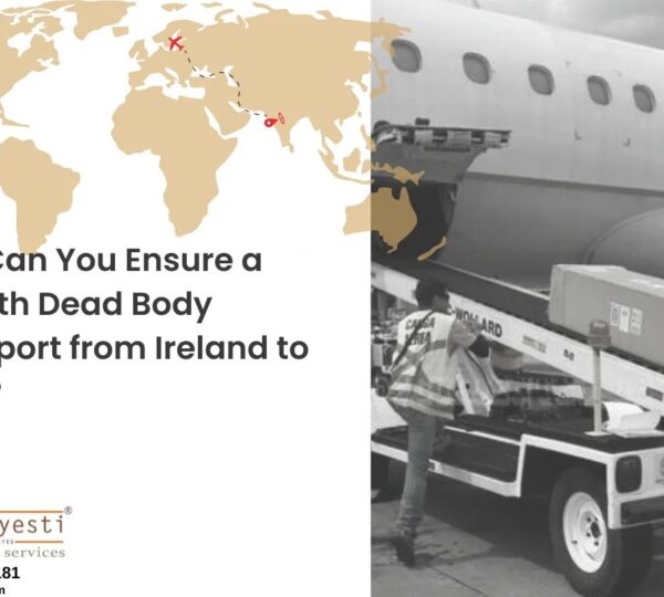 How Can You Ensure a Smooth Dead Body Transport from Ireland to India?