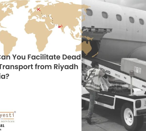 How Can You Facilitate Dead Body Transport from Riyadh to India?