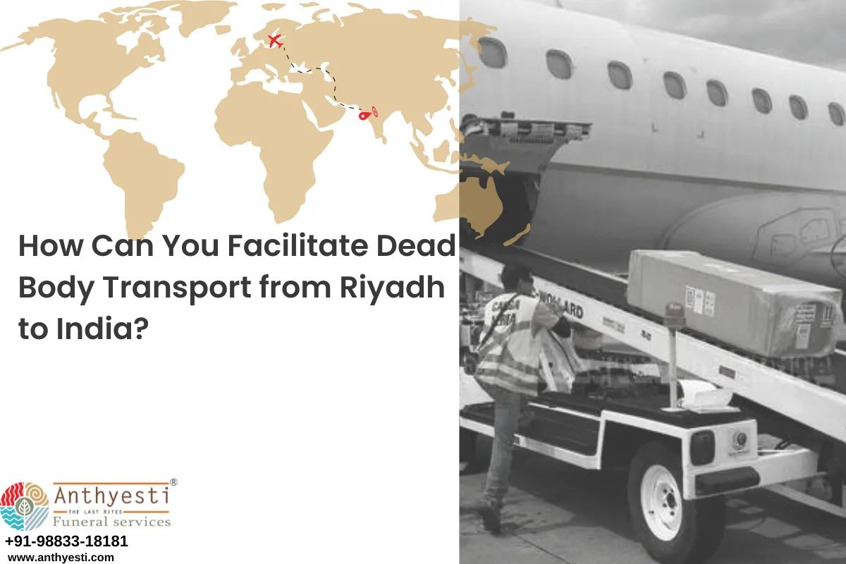 How Can You Facilitate Dead Body Transport from Riyadh to India?