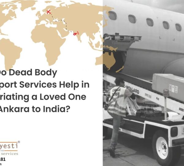 How Do Dead Body Transport Services Help in Repatriating a Loved One from Ankara to India?