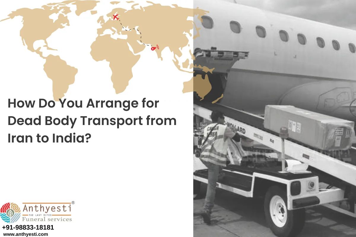 How Do You Arrange for Dead Body Transport from Iran to India?