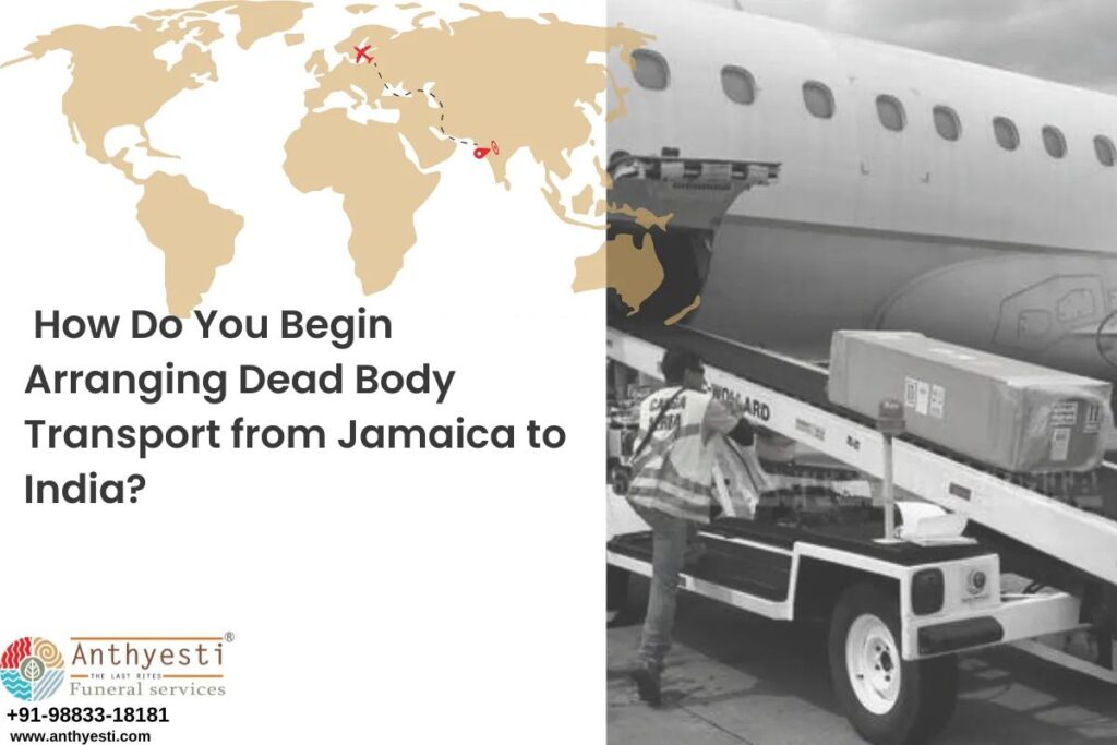 How Do You Begin Arranging Dead Body Transport from Jamaica to India?